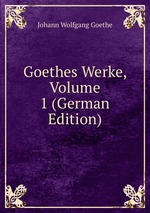 Goethes Werke, Volume 1 (German Edition)