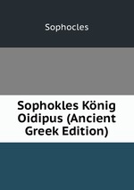 Sophokles Knig Oidipus (Ancient Greek Edition)