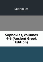 Sophokles, Volumes 4-6 (Ancient Greek Edition)