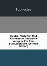 Elektra: Nach Text Und Kommentar Getrennte Ausgabe Fr Den Schulgebrauch (German Edition)