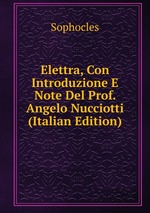 Elettra, Con Introduzione E Note Del Prof. Angelo Nucciotti (Italian Edition)