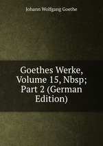 Goethes Werke, Volume 15,&Nbsp;Part 2 (German Edition)