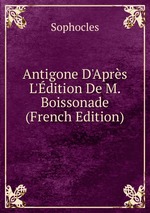 Antigone D`Aprs L`dition De M. Boissonade (French Edition)