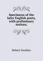 Specimens of the later English poets, with preliminary notices;