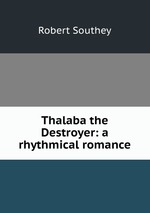 Thalaba the Destroyer: a rhythmical romance