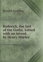 Roderick, the last of the Goths. Edited with an introd. by Henry Morley