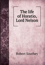 The life of Horatio, Lord Nelson