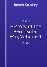 History of the Peninsular War, Volume 1
