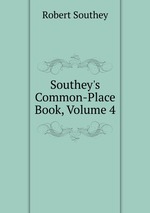 Southey`s Common-Place Book, Volume 4