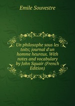 Un philosophe sous les toits; journal d`un homme heureux. With notes and vocabulary by John Squair (French Edition)