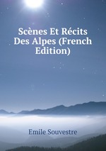 Scnes Et Rcits Des Alpes (French Edition)
