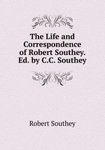The Life and Correspondence of Robert Southey. Ed. by C.C. Southey