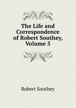 The Life and Correspondence of Robert Southey, Volume 5