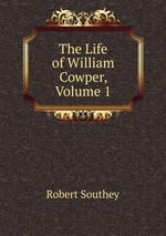 The Life of William Cowper, Volume 1