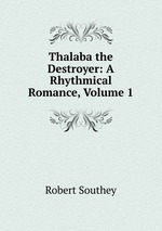 Thalaba the Destroyer: A Rhythmical Romance, Volume 1