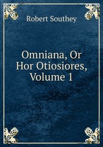 Omniana, Or Hor Otiosiores, Volume 1