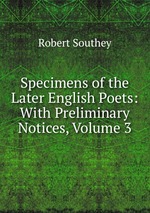 Specimens of the Later English Poets: With Preliminary Notices, Volume 3