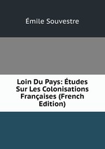 Loin Du Pays: tudes Sur Les Colonisations Franaises (French Edition)