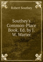 Southey`s Common-Place Book. Ed. by J.W. Warter