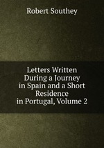 Letters Written During a Journey in Spain and a Short Residence in Portugal, Volume 2