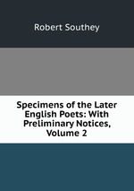 Specimens of the Later English Poets: With Preliminary Notices, Volume 2