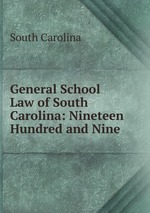 General School Law of South Carolina: Nineteen Hundred and Nine