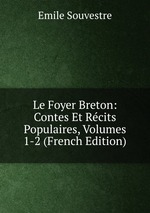 Le Foyer Breton: Contes Et Rcits Populaires, Volumes 1-2 (French Edition)