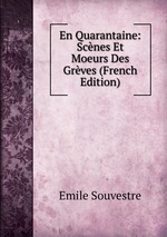 En Quarantaine: Scnes Et Moeurs Des Grves (French Edition)