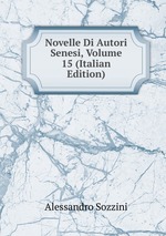Novelle Di Autori Senesi, Volume 15 (Italian Edition)
