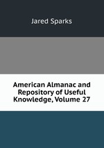 American Almanac and Repository of Useful Knowledge, Volume 27