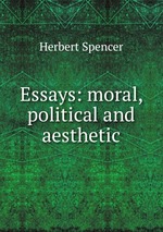 Essays: moral, political and aesthetic