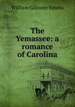 The Yemassee. A romance of Carolina