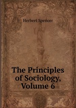 The Principles of Sociology, Volume 6