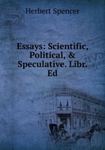 Essays: Scientific, Political, & Speculative. Libr. Ed