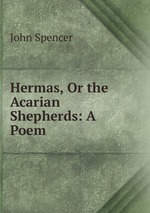 Hermas, Or the Acarian Shepherds: A Poem