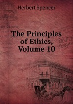 The Principles of Ethics, Volume 10
