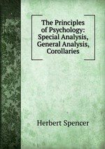 The Principles of Psychology: Special Analysis, General Analysis, Corollaries