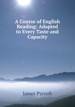 A Course of English Reading: Adapted to Every Taste and Capacity