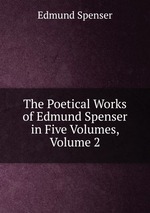 The Poetical Works of Edmund Spenser in Five Volumes, Volume 2
