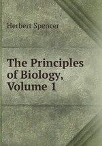 The Principles of Biology, Volume 1
