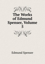 The Works of Edmund Spenser, Volume 5