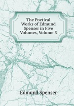 The Poetical Works of Edmund Spenser in Five Volumes, Volume 3
