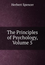 The Principles of Psychology, Volume 5