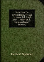 Principes De Psychologie, Tr. Sur La Nouv. d. Angl. Par T. Ribot Et A. Espinas (French Edition)