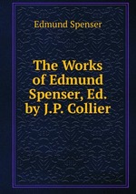The Works of Edmund Spenser, Ed. by J.P. Collier