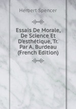 Essais De Morale, De Science Et D`esthtique, Tr. Par A. Burdeau (French Edition)