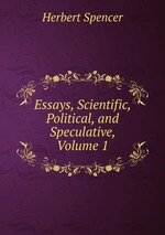 Essays, Scientific, Political, and Speculative, Volume 1