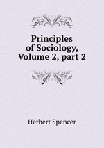 Principles of Sociology, Volume 2, part 2