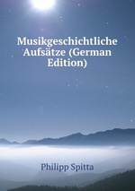 Musikgeschichtliche Aufstze (German Edition)