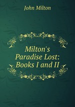 Milton`s Paradise Lost: Books I and II